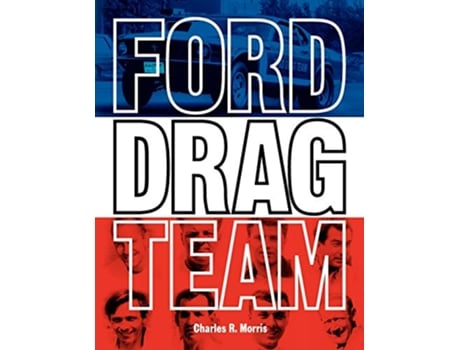 Livro Ford Drag Team The Story of the Drivers Teams Cars and Races that led Ford During Drag Racings Golden Era de Charles R Morris (Inglês)
