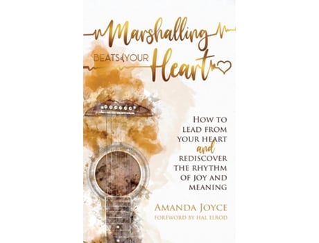 Livro Marshalling Beats of Your Heart How to Lead From Your Heart and Rediscover the Rhythm of Joy and Meaning de Amanda Joyce (Inglês)