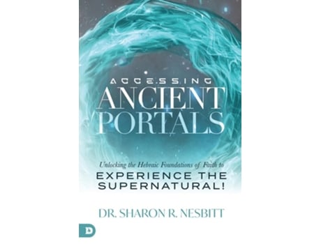 Livro Accessing Ancient Portals Unlocking the Hebraic Foundations of Faith to Experience the Supernatural! de Dr Sharon R Nesbitt (Inglês)