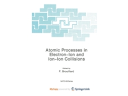 Livro Atomic Processes in Electron-Ion and Ion-Ion Collisions de F Brouillard (Inglês)
