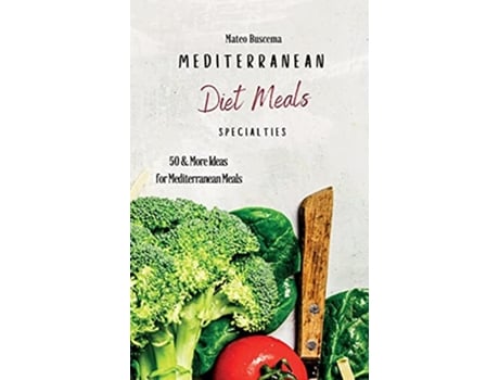Livro Mediterranean Diet Meals Specialties 50 More Ideas for Mediterranean Meals de Mateo Buscema (Inglês)