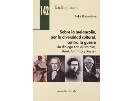 Livro Sobre la melancolía, por la diversidad cultural, contra la guerra : un diálogo con Aristóteles, Kant, Gramsci y Rusell de Andrés Martínez Lorca (Espanhol)