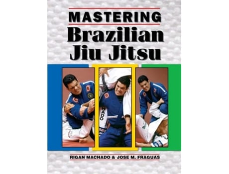Livro Mastering Brazilian Jiu Jitsu de Jose M Fraguas e Rigan Machado (Inglês)