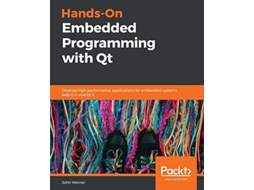Livro HandsOn Embedded Programming with Qt Develop high performance applications for embedded systems with C and Qt 5 de John Werner (Inglês)