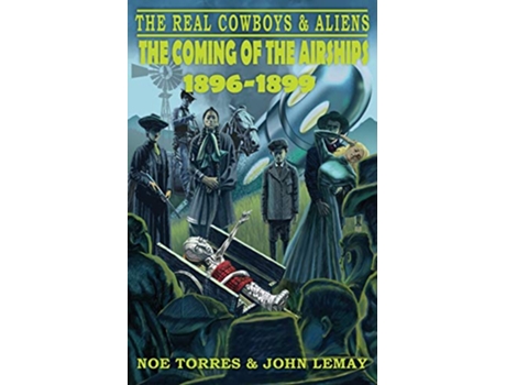Livro The Real Cowboys Aliens The Coming of the Airships 18961899 de Noe Torres John LeMay (Inglês)