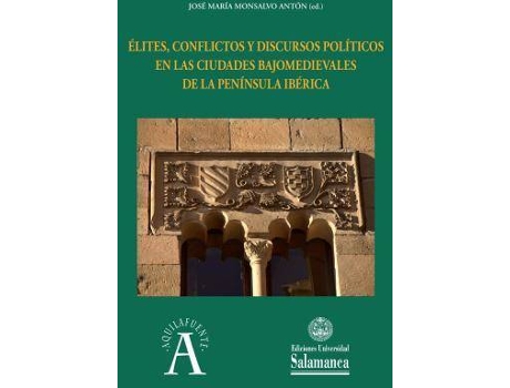 Livro Élites, conflictos y discursos políticos en las ciudades bajomedievales de la Península Ibérica de Jose Maria Monsalvo Anton (Espanhol)