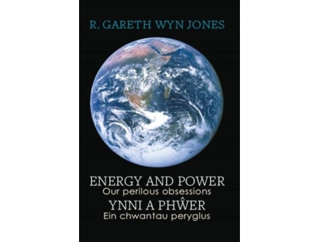 Livro Energy and Power - Our Perilous Obsessions / Ynni a Phwer - Ein chwantau peryglus de R Gareth Wyn Jones (Inglês)