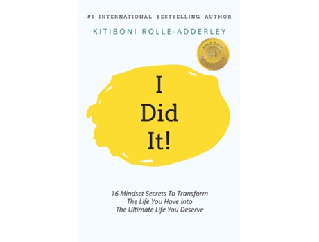 Livro I Did It! 16 Mindset Secrets To Transform The Life You Have Into The Ultimate Life You Deserve De Kitiboni Rolle Adderley (inglês)