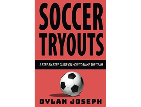 Livro Soccer Tryouts A StepbyStep Guide on How to Make the Team Understand Soccer de Dylan Joseph (Inglês)