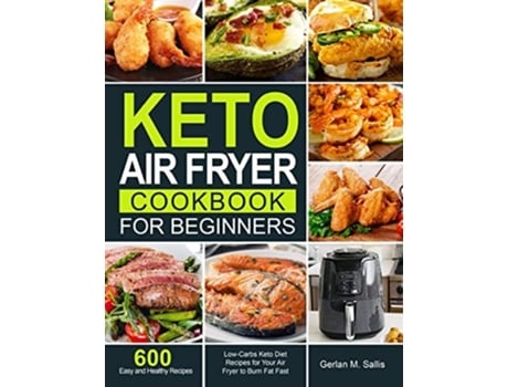 Livro Keto Air Fryer Cookbook For Beginners De Gerlan M Sallis (inglês)