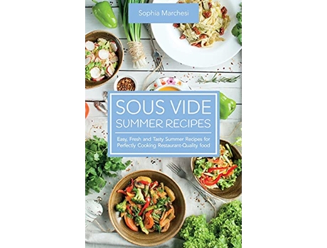 Livro Sous Vide Summer Recipes Easy Fresh and Tasty Summer Recipes for Perfectly Cooking RestaurantQuality food de Sophia Marchesi (Inglês)