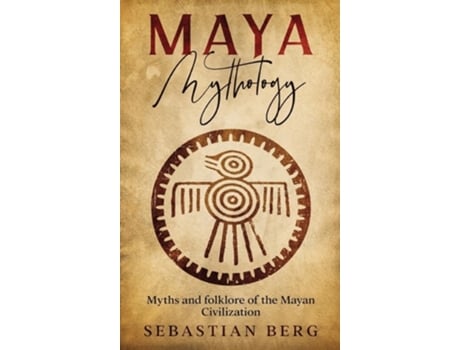 Livro Maya Mythology Myths and Folklore of the Mayan Civilization de Sebastian Berg (Inglês - Capa Dura)
