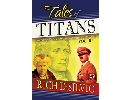 Livro Tales Of Titans Founding Fathers, Woman Warriors Amp Wwii, Vol. 3 De Rich Disilvio (inglês)