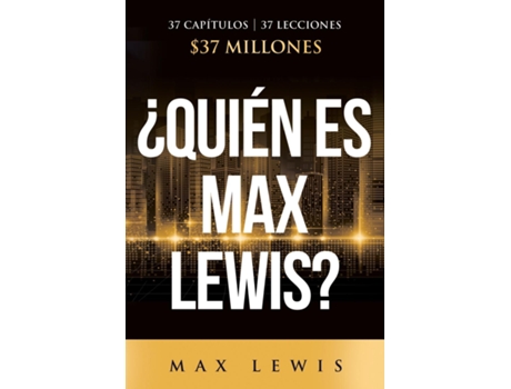 Livro ¿Quién es Max Lewis? 37 Capítulos 37 Lecciones 37 Millones de Max Lewis (Inglês)