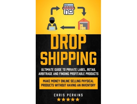 Livro Dropshipping Ultimate Guide to Private Label, Retail Arbitrage and finding Profitable Products de Chris Perkins (Inglês)