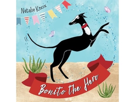Livro Bonito the Hero A Spanish Greyhounds Tale of Speed and Bravery. de Natalie Knox (Inglês)