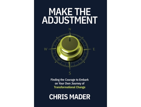 Livro Make the Adjustment Finding the Courage to Embark on Your Own Journey of Transformational Change de Chris Mader (Inglês)