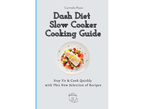 Livro Dash Diet Slow Cooker Cooking Guide Stay Fit Cook Quickly with This New Selection of Recipes de Carmela Rojas (Inglês)
