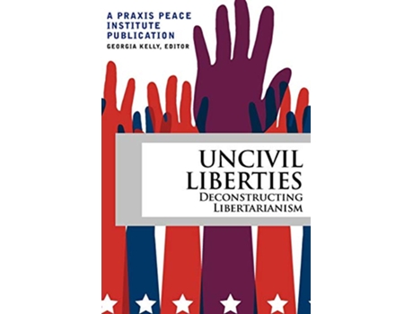 Livro Uncivil Liberties Decinstructing Libertarianism de Georgia Kelly Hazel Henderson (Inglês)