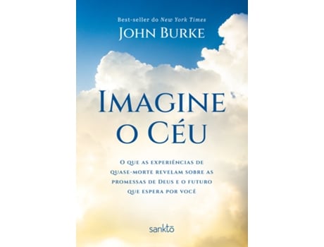 Livro Imagine O Céu O Que As Experiências De Quase-morte Revelam Sobre As Promessas De Deus E O Futuro De John Burke (português Do Brasil)