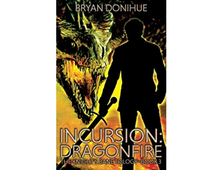 Livro INCURSION Dragonfire Knights Bane Trilogy de Bryan Donihue (Inglês)