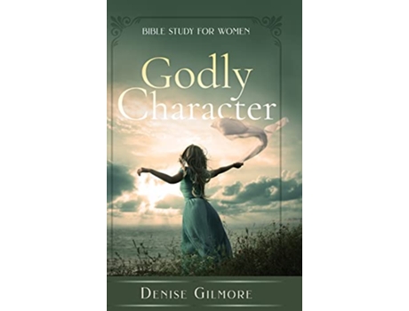 Livro Godly Character de Denise Gilmore (Inglês - Capa Dura)