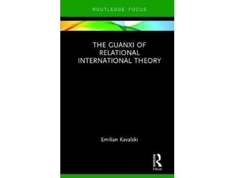 Livro the guanxi of relational international theory de kavalski, emilian (jagiellonian university, poland) (inglês)