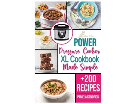 Livro Power Pressure Cooker Xl Cookbook Made Simple 200 New Recipes For The Pressure Cooker. Easy, Fast Amp Healthy Meals. De Pamela Kendrick (inglês)