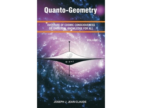 Livro Quanto-Geometry Overture of Cosmic Consciousness and Universal Knowledge for All - Vol I de Joseph Jean Jean-Claude (Inglês - Capa Dura)