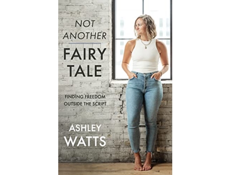 Livro Not Another Fairy Tale Finding Freedom Outside the Script de Ashley Watts (Inglês)