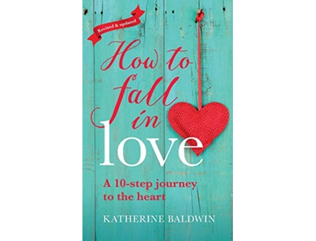 Livro How to Fall in Love A 10Step Journey to the Heart de Katherine Baldwin (Inglês)