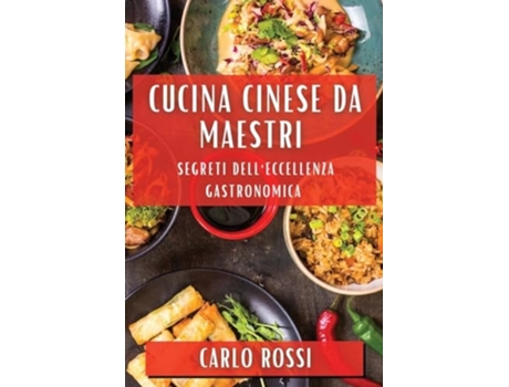 Livro Cucina Cinese da Maestri Segreti dellEccellenza Gastronomica de Carlo Rossi (Italiano)