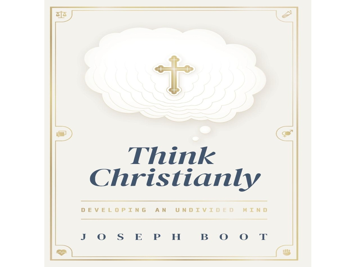 Livro Think Christianly Developing an Undivided Mind de Joseph Boot (Inglês)