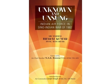 Livro Unknown And Unsung Indian Air Force In Sino-india War Of 1962 De Bharat Kumar (inglês - Capa Dura)