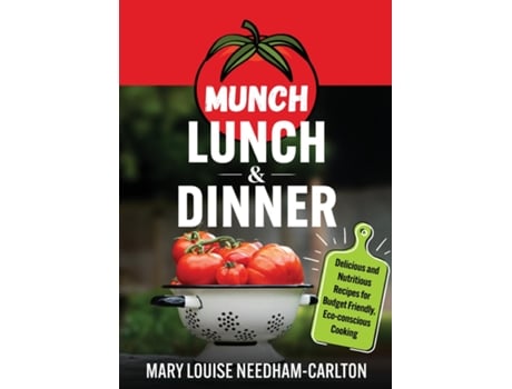Livro Munch Lunch amp Dinner Delicious and Nutritious Recipes for Budget Friendly, Eco-conscious Cooking de Mary L Needham-Carlton (Inglês)