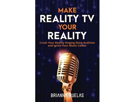 Livro Make Reality TV Your Reality Crush Your Reality Singing Show Audition and Ignite Your Music Career de Brianna Ruelas (Inglês)