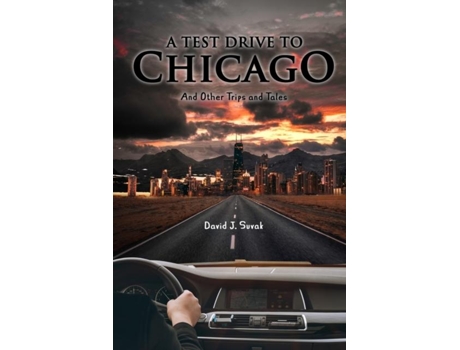 Livro A Test Drive To Chicago And Other Trips And Tales De David J Suvak (inglês)