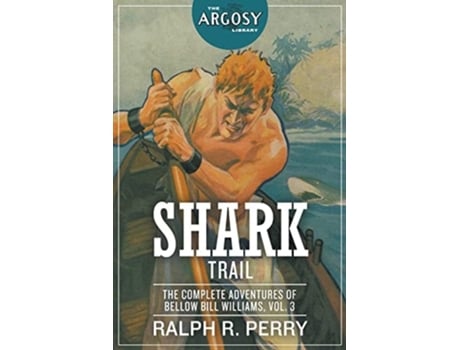 Livro Shark Trail The Complete Adventures Of Bellow Bill Williams, Volume 3 De Ralph R Perry (inglês)