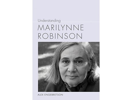 Livro Understanding Marilynne Robinson de Alexander John Engebretson (Inglês - Capa Dura)