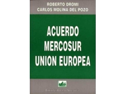 Livro Acuerdo Mercosur-Union Europea de José Roberto Dromi (Espanhol)