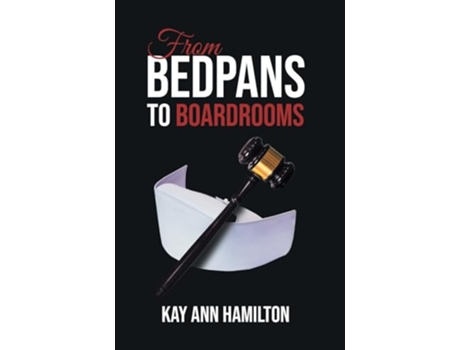 Livro From Bedpans to Boardrooms de Kay Ann Hamilton (Inglês - Capa Dura)