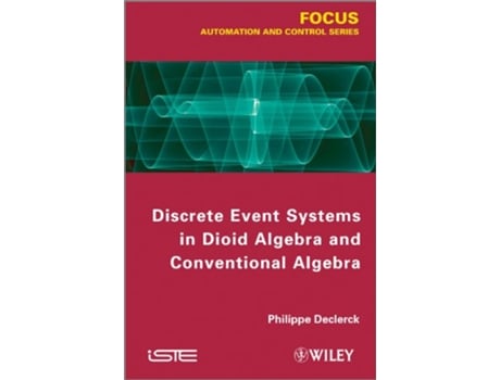 Livro Discrete Event Systems in Dioid Algebra and Conventional Algebra Focus Series in Automation Control de Philippe Declerck (Inglês)