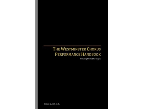 Livro The Westminster Chorus Performance Handbook An Acting Method for Singers de Micah Sloat (Inglês)