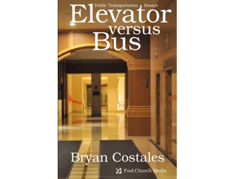 Livro Elevator Versus Bus Public Transportation Essays de Bryan Costales (Inglês)