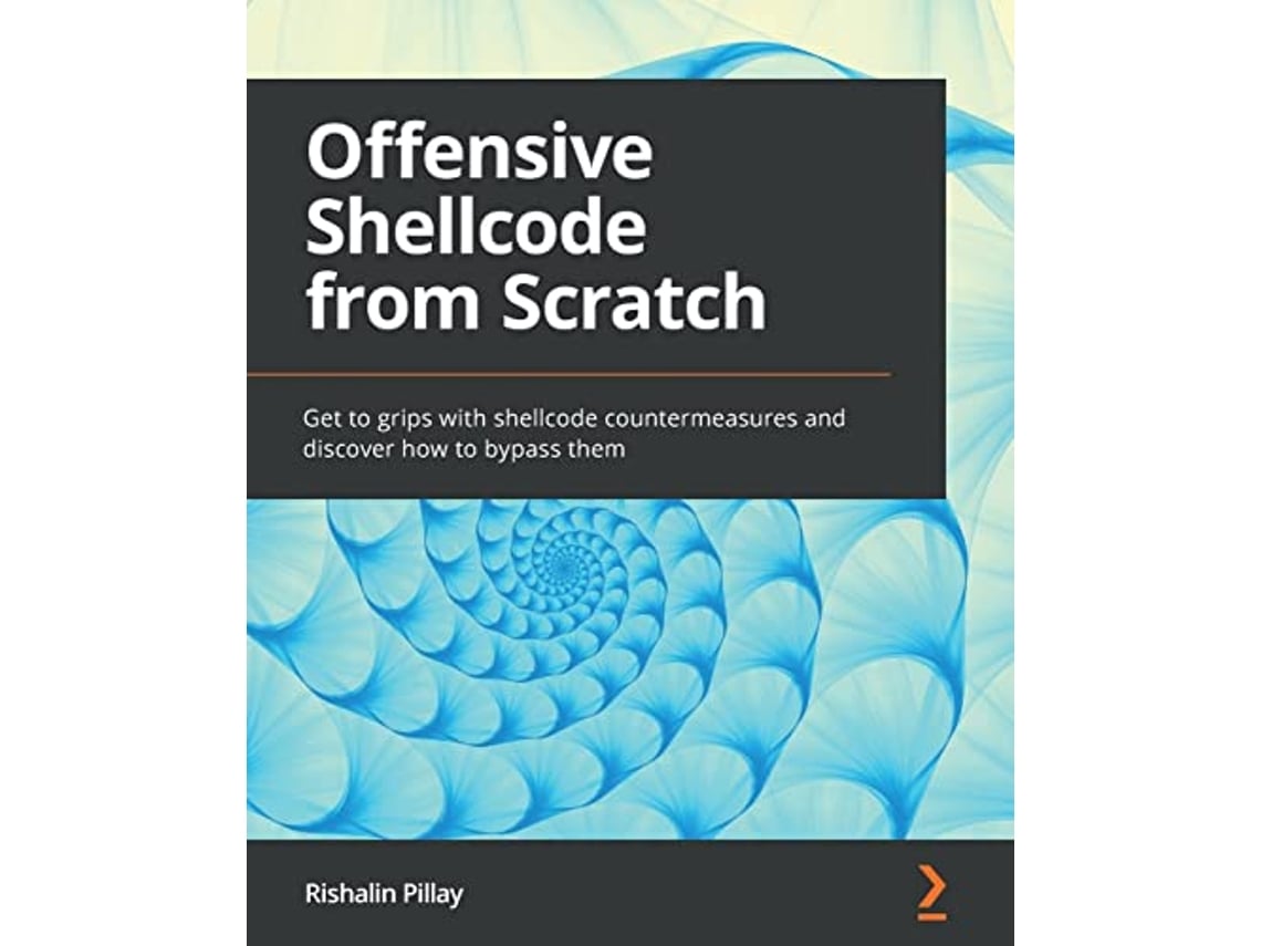 Livro Offensive Shellcode from Scratch Get to grips with shellcode countermeasures and discover how to bypass them de Rishalin Pillay (Inglês)