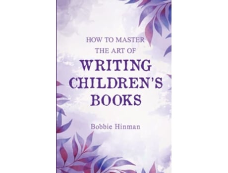 Livro How to Master the Art of Writing Childrens Books de Bobbie Hinman (Inglês)