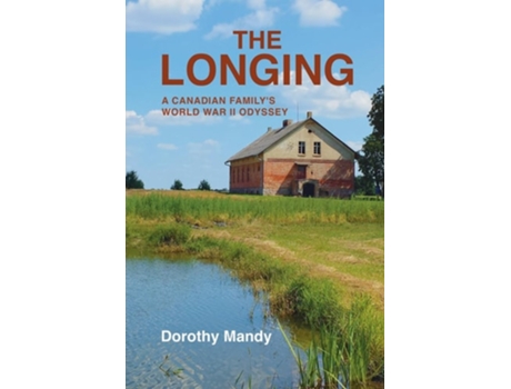 Livro The Longing A Canadian Familys World War II Odyssey de Dorothy Mandy (Inglês)