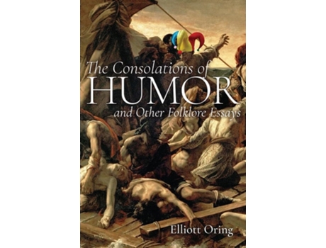 Livro The Consolations of Humor and Other Folklore Essays de Elliott Oring (Inglês)