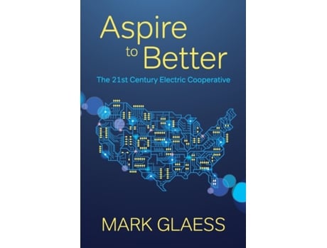 Livro Aspire to Better: The 21st Century Electric Cooperative Mark Glaess (Inglês)