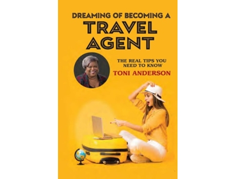 Livro Dreaming Of Becoming A Travel Agent De Toni Anderson (inglês)